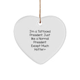 Funny President Heart Ornament, Gifts from Friends to President, 'I'm A Tattooed President' Quote, White Heart Shaped, Christmas Unique President Gifts for Men - Image 1
